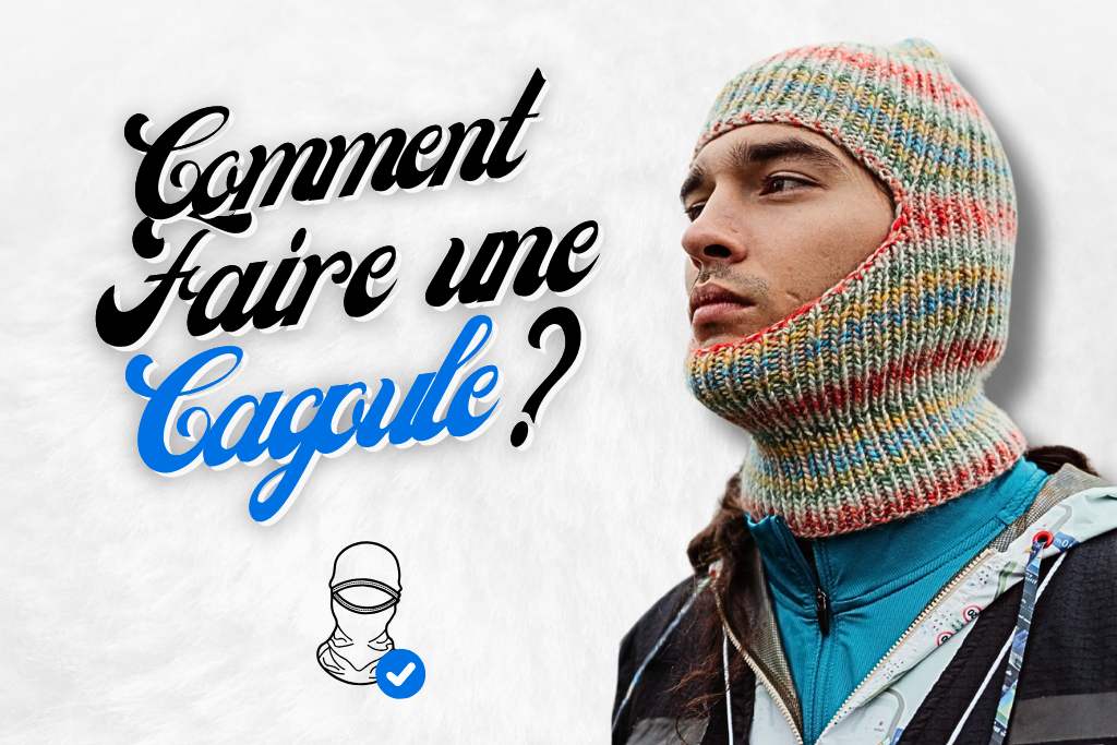 Comment faire une cagoule ?