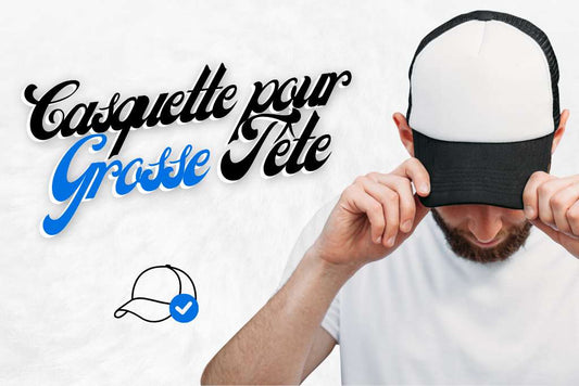 Quelle casquette pour grosse tête