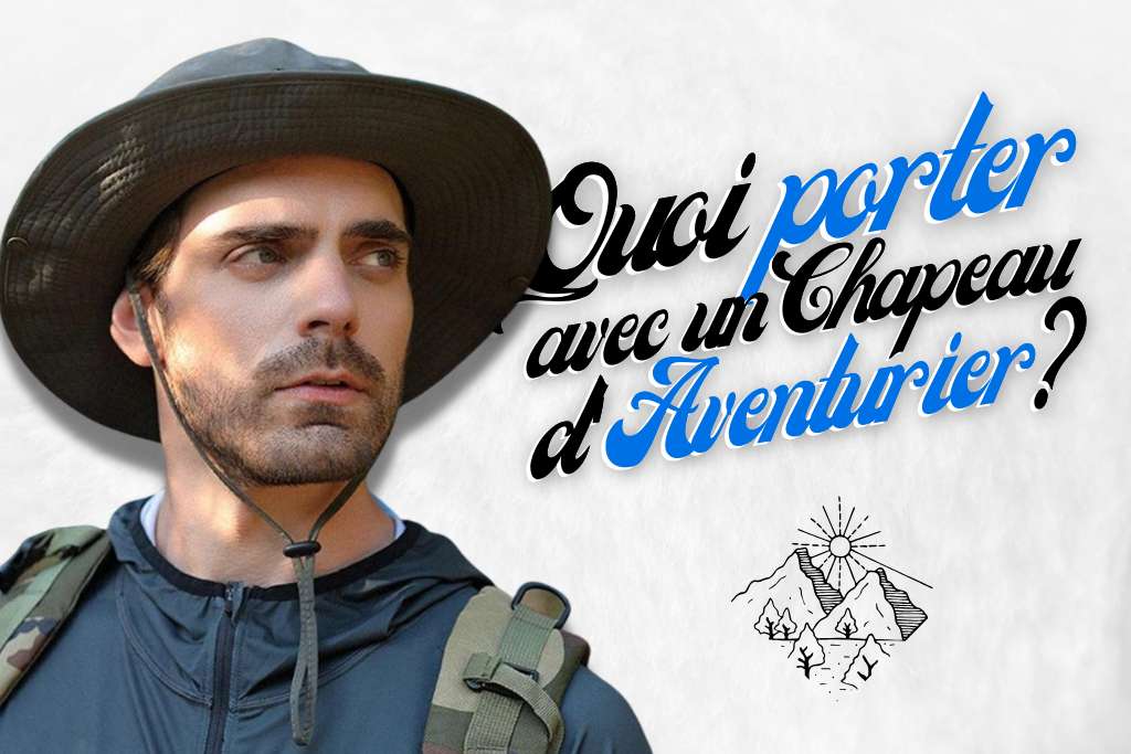 Avec quoi porter un chapeau d'aventurier
