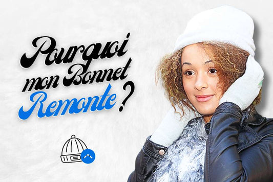 Pourquoi mon bonnet remonte ?