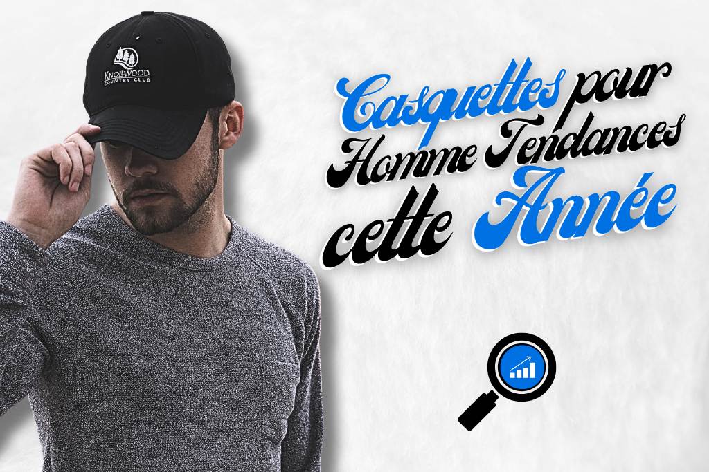 Casquette tendance pour homme cette année