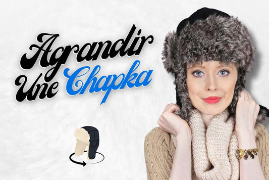 Comment agrandir une chapka ?