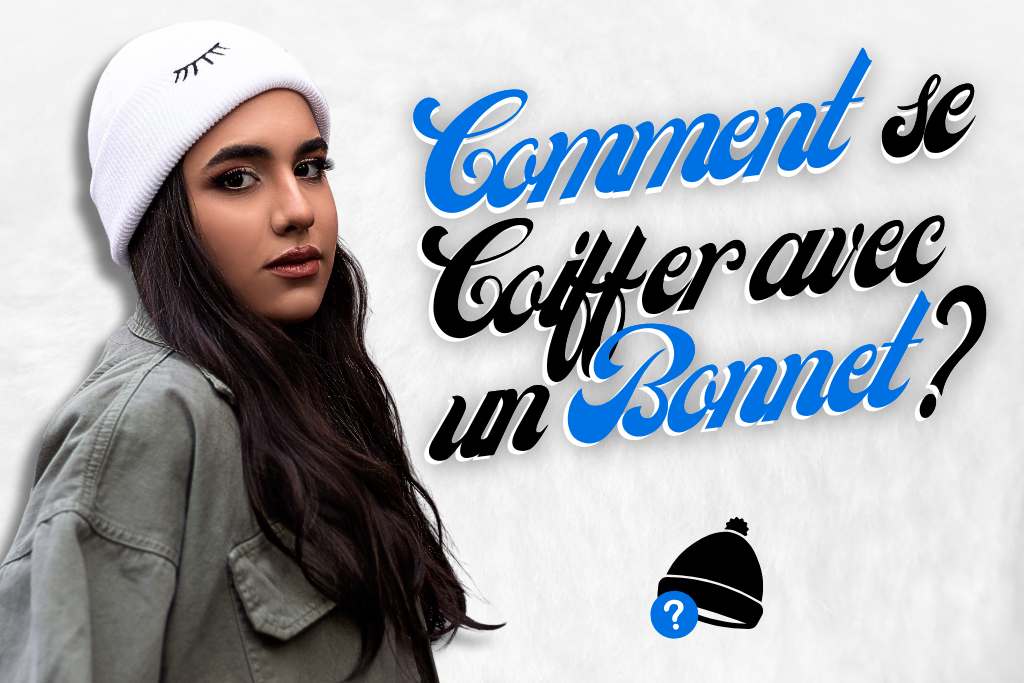 Comment se coiffer avec un bonnet ?