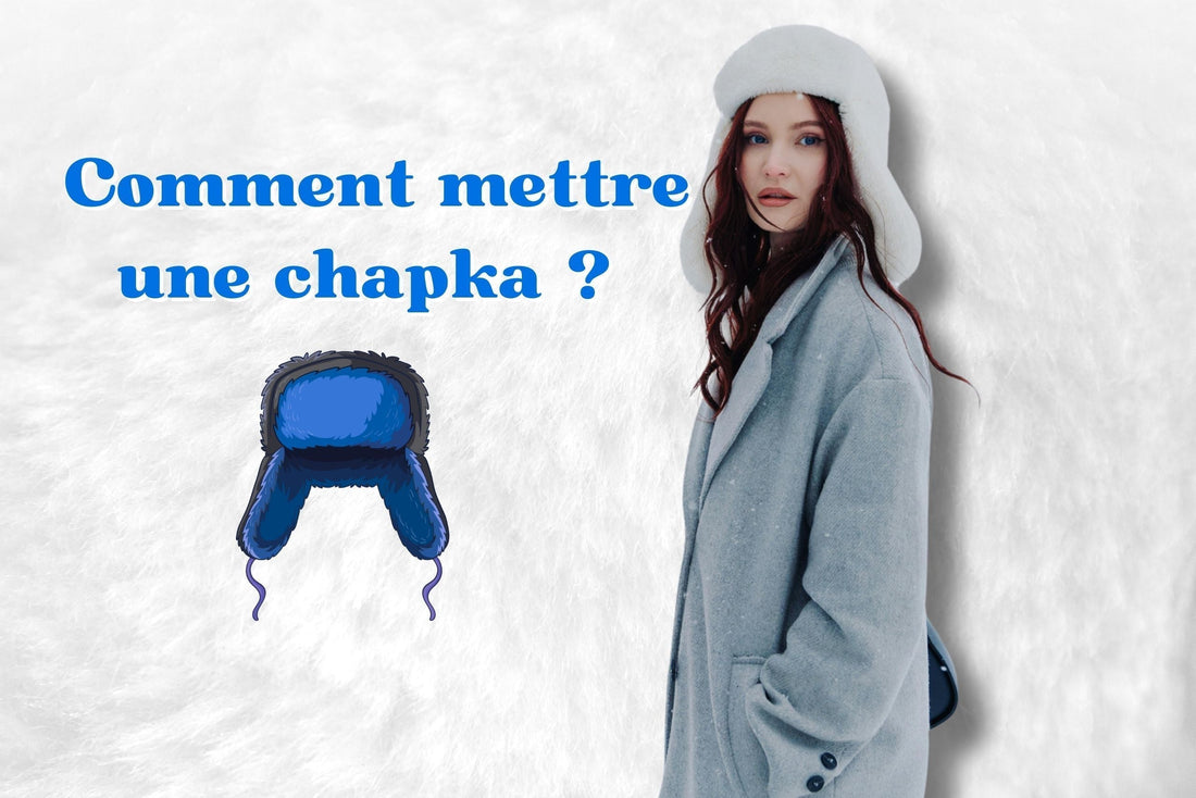 Comment mettre une chapka ?
