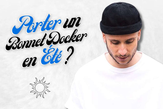 Porter un Bonnet docker en été ?