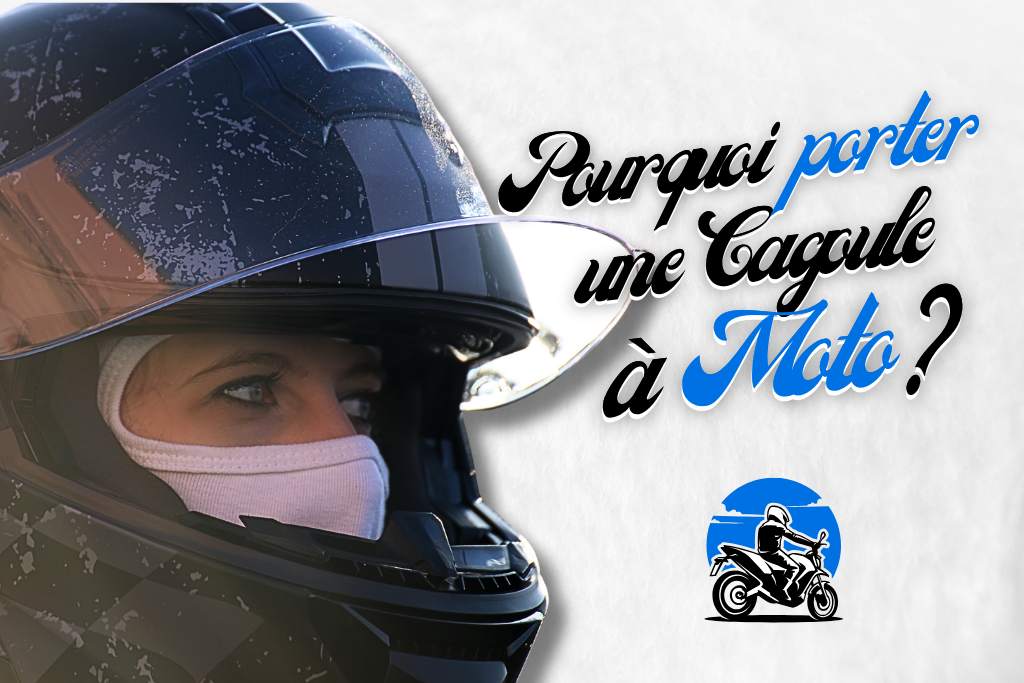 Pourquoi porter une cagoule à moto ?