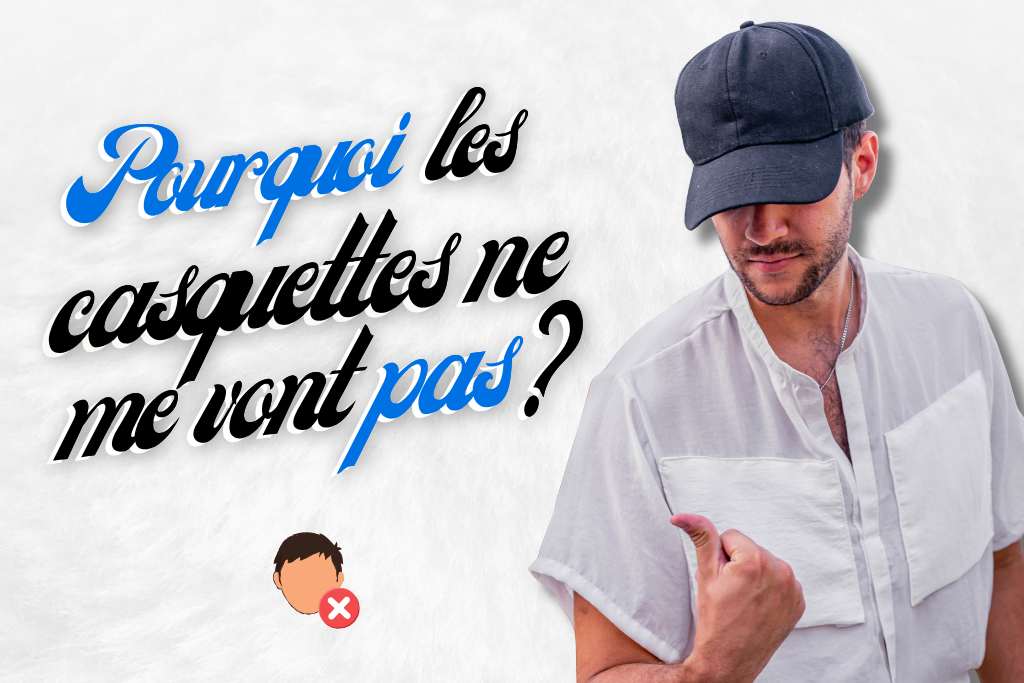 Pourquoi les casquettes ne me vont pas ?
