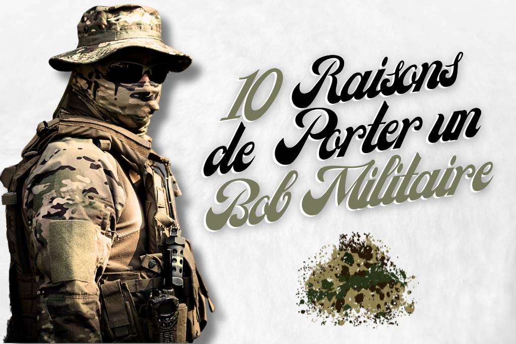 Raisons d'opter pour un Bob Militaire.